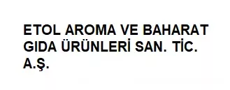 ETOL AROMA VE BAHARAT GIDA ÜRÜNLERİ SAN.TİC.A.Ş.